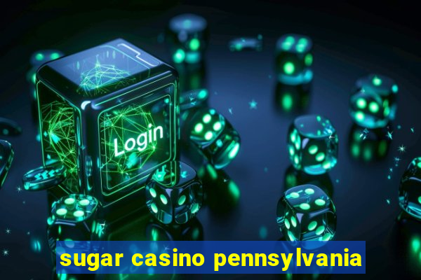 sugar casino pennsylvania