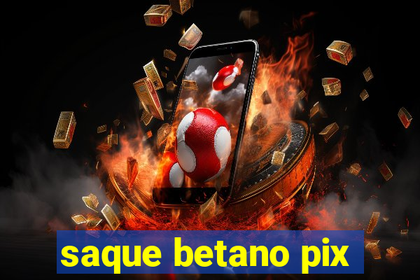 saque betano pix