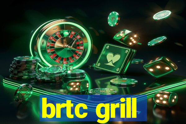 brtc grill