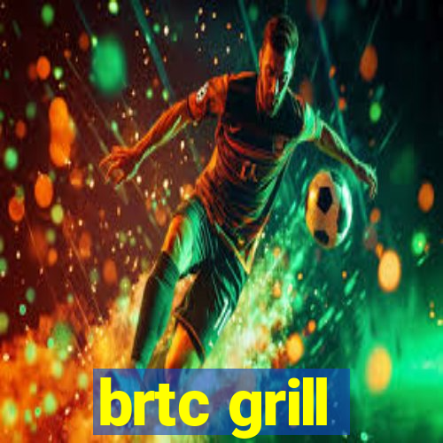 brtc grill