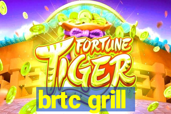 brtc grill