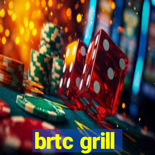 brtc grill