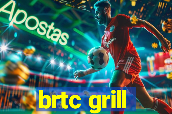 brtc grill