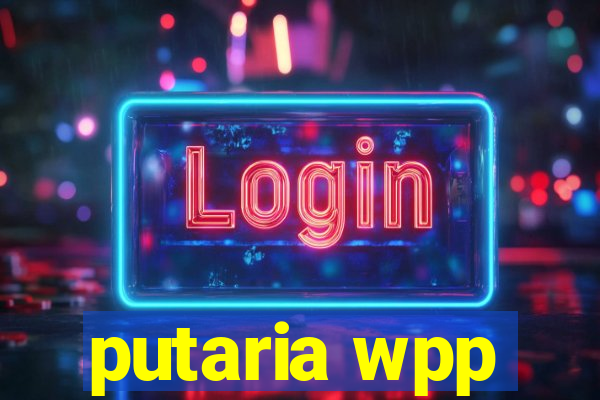 putaria wpp