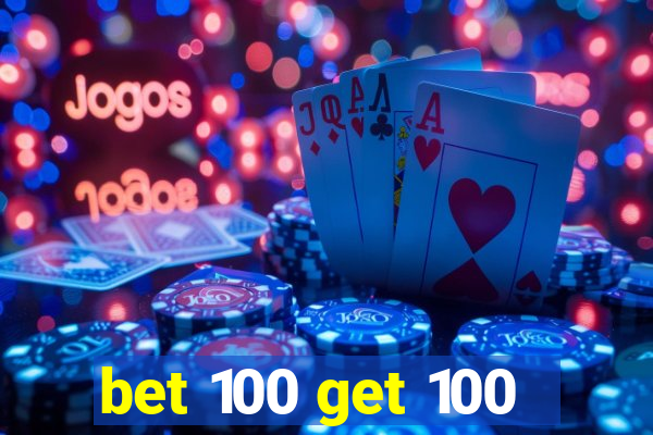 bet 100 get 100