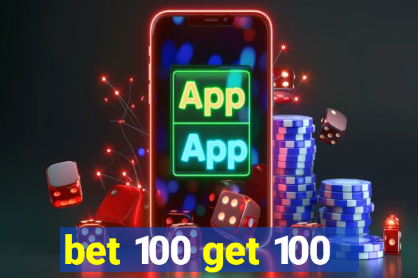 bet 100 get 100