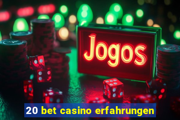 20 bet casino erfahrungen