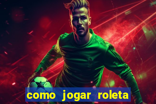 como jogar roleta no esporte da sorte