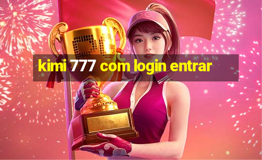 kimi 777 com login entrar