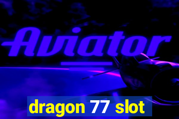 dragon 77 slot