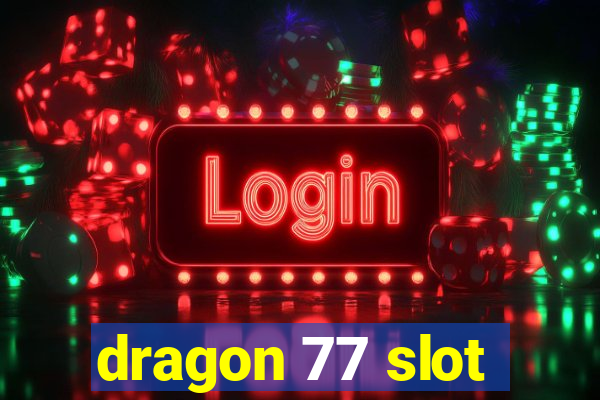 dragon 77 slot