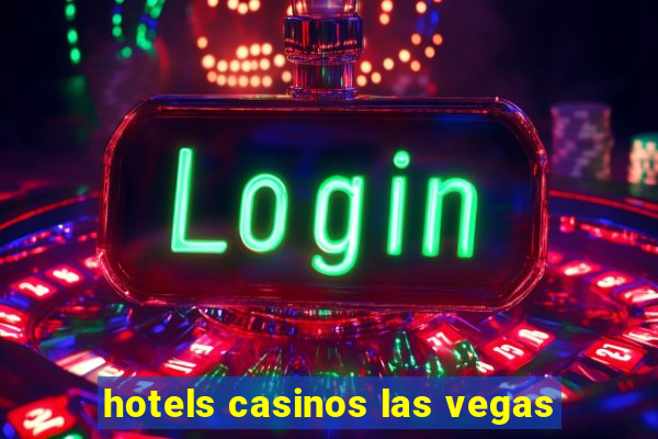 hotels casinos las vegas