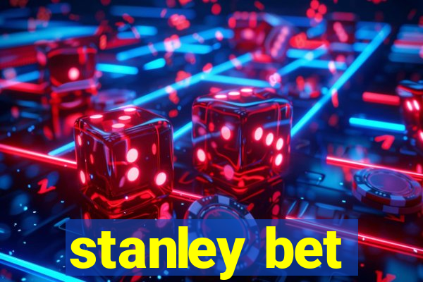 stanley bet