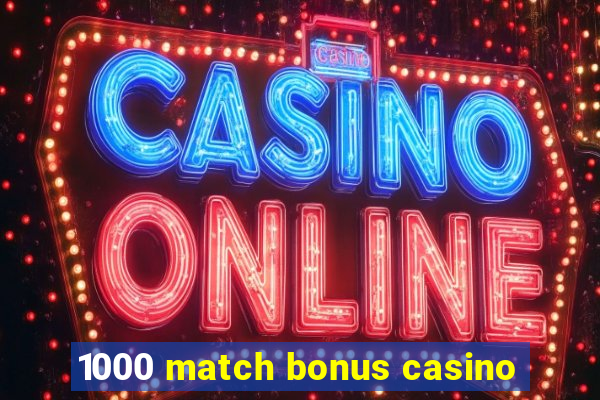 1000 match bonus casino