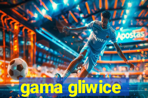 gama gliwice