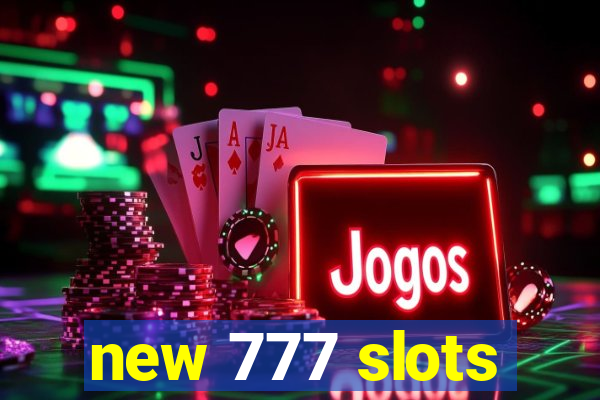 new 777 slots