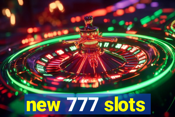 new 777 slots