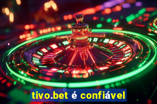 tivo.bet é confiável