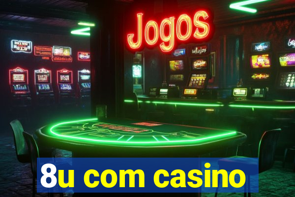 8u com casino