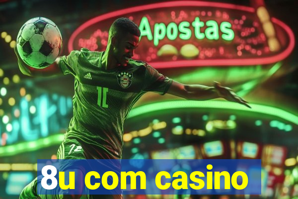 8u com casino