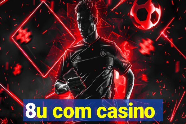 8u com casino