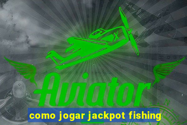 como jogar jackpot fishing