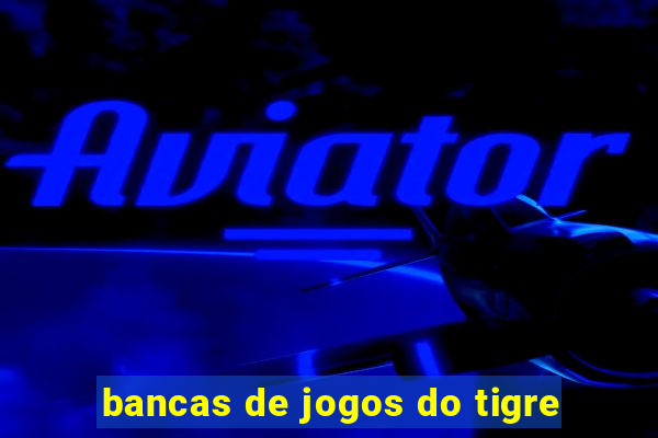 bancas de jogos do tigre