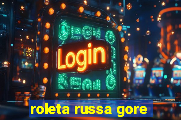 roleta russa gore