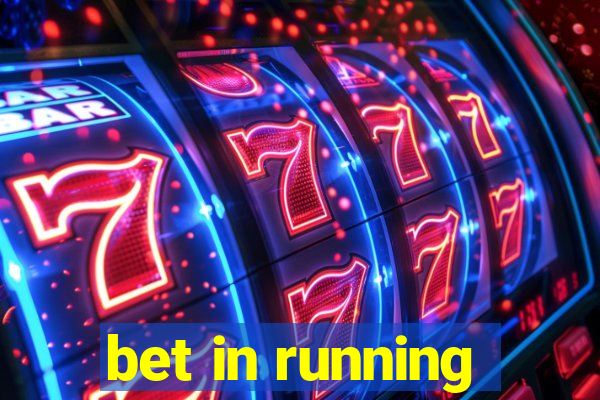 bet in running