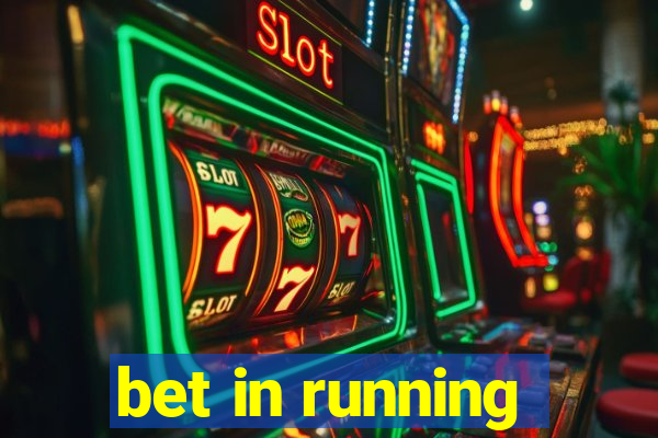 bet in running