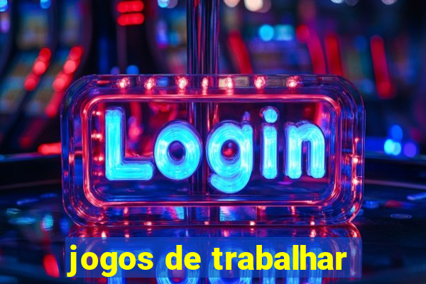 jogos de trabalhar