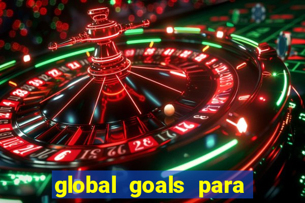 global goals para que serve