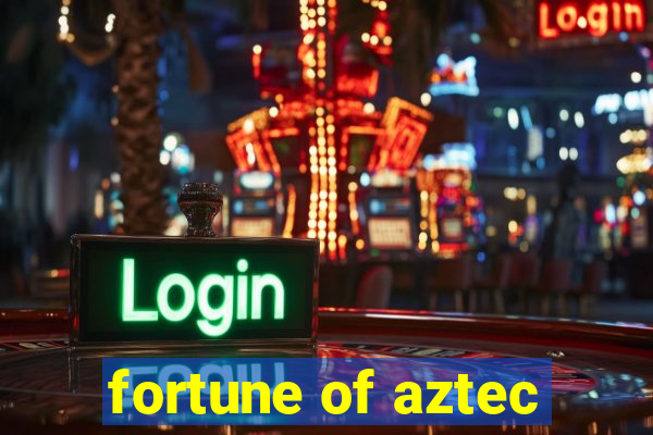 fortune of aztec