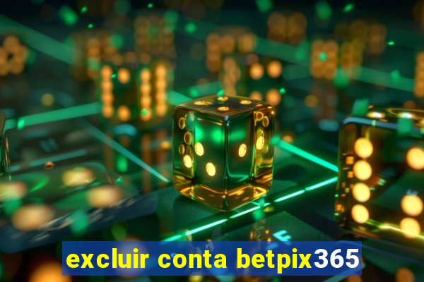 excluir conta betpix365