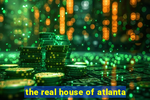 the real house of atlanta