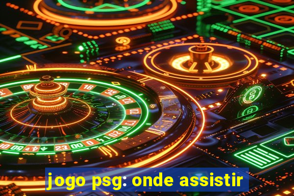 jogo psg: onde assistir