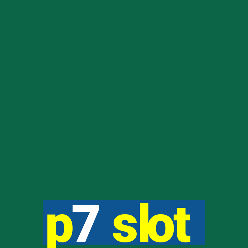 p7 slot