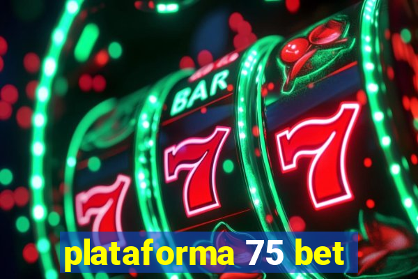 plataforma 75 bet