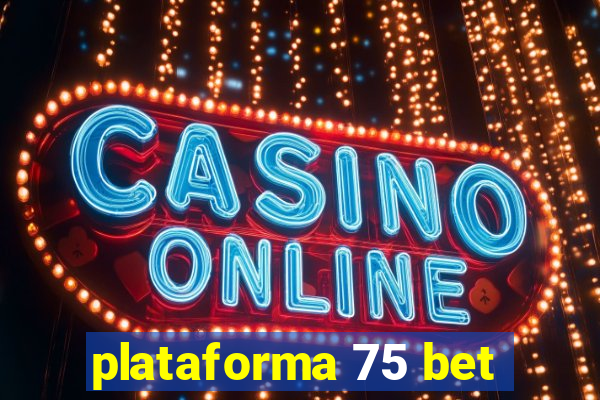 plataforma 75 bet