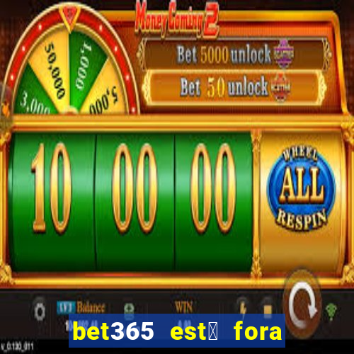 bet365 est谩 fora do ar