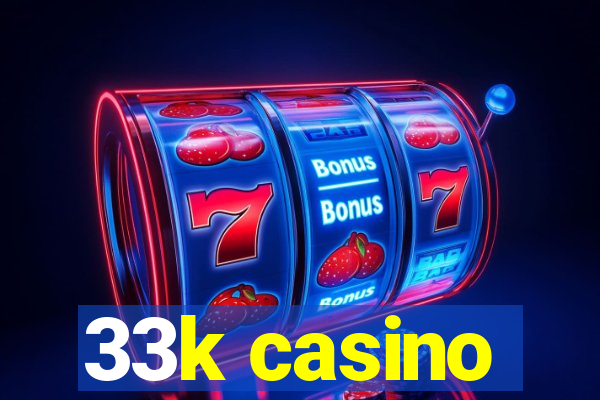 33k casino