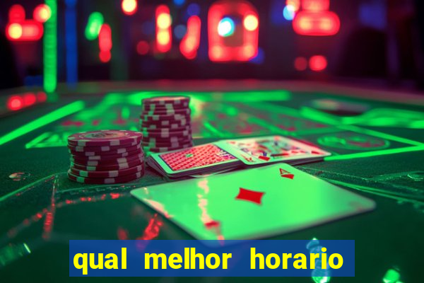 qual melhor horario para jogar no fortune tiger