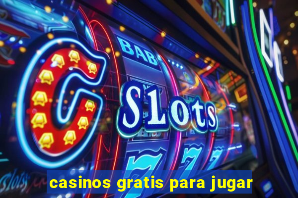 casinos gratis para jugar