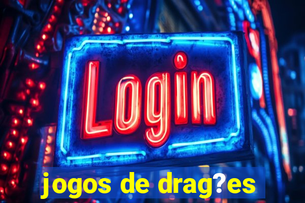 jogos de drag?es