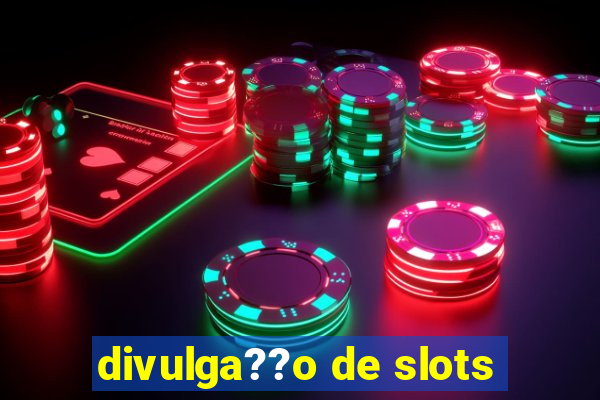 divulga??o de slots