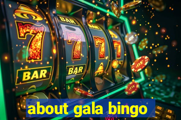 about gala bingo