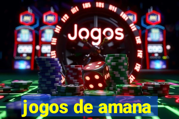 jogos de amana