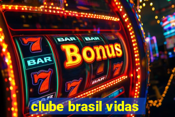 clube brasil vidas