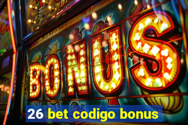 26 bet codigo bonus