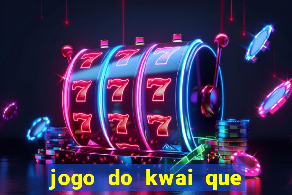 jogo do kwai que ganha dinheiro